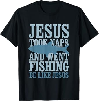 Je-sus Took Naps And Went Fishing Be Like Je-sus T-Shirt