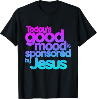 Today's good mood is sponsored by Jesus Funny Christian T-Shirt