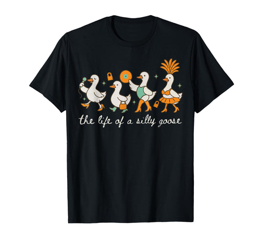 The Life of a Silly Goose Funny Trendy Meme Show Girl Tee T-Shirt
