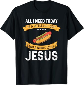I need Hot Dog and a lot of Jesus, Christian God Christ T-Shirt for Men Women