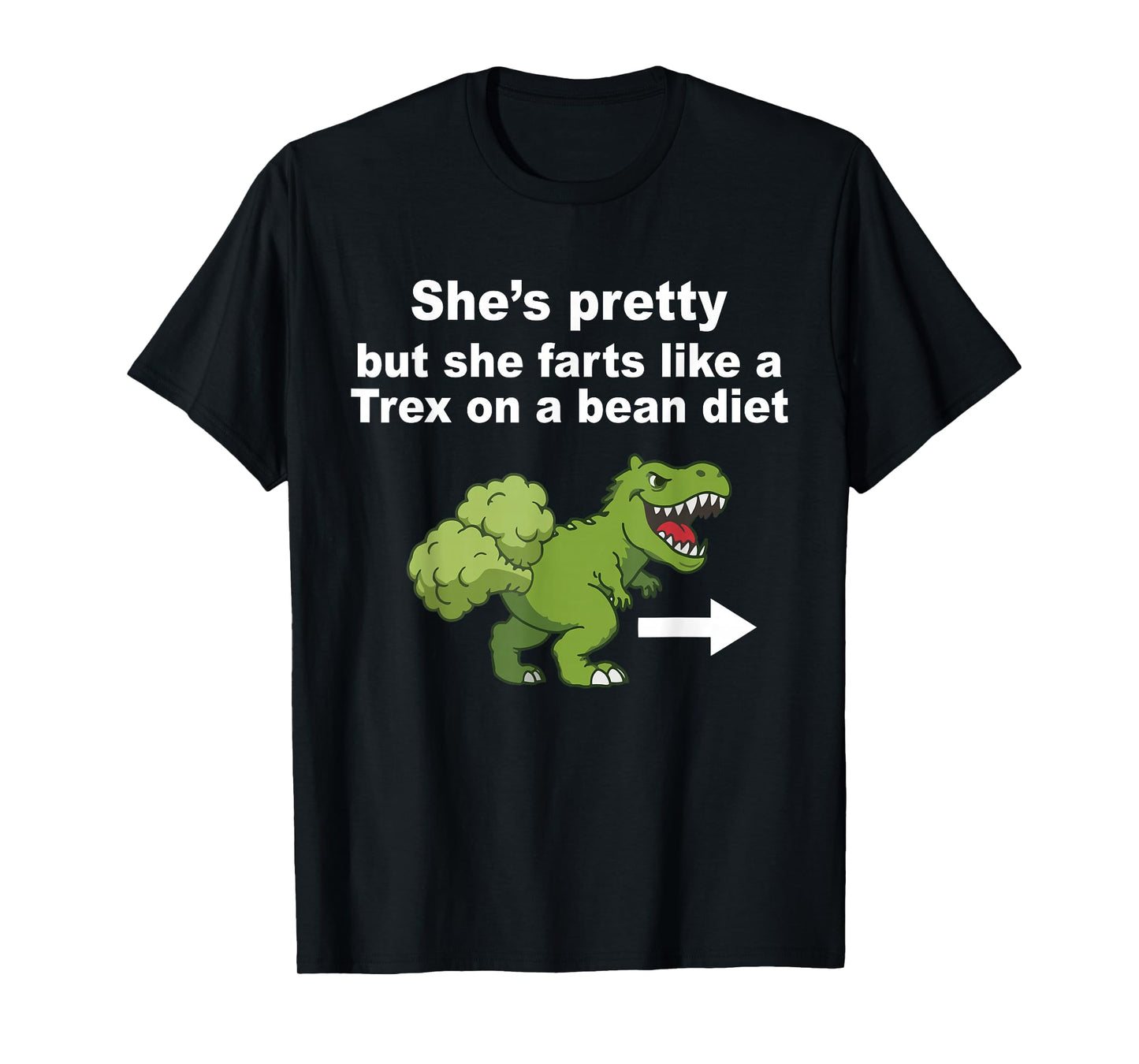 She’s Pretty But She Farts Like A T Rex On A Bean Diet T-Shirt - T-Shirt | Black