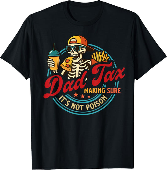 Dad Tax Making Sure It's Not Poison Funny Fathers Day Men T-Shirt