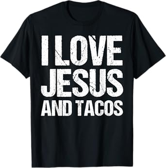 I Love Jesus And Tacos Funny Statement Quote Food Lover T-Shirt