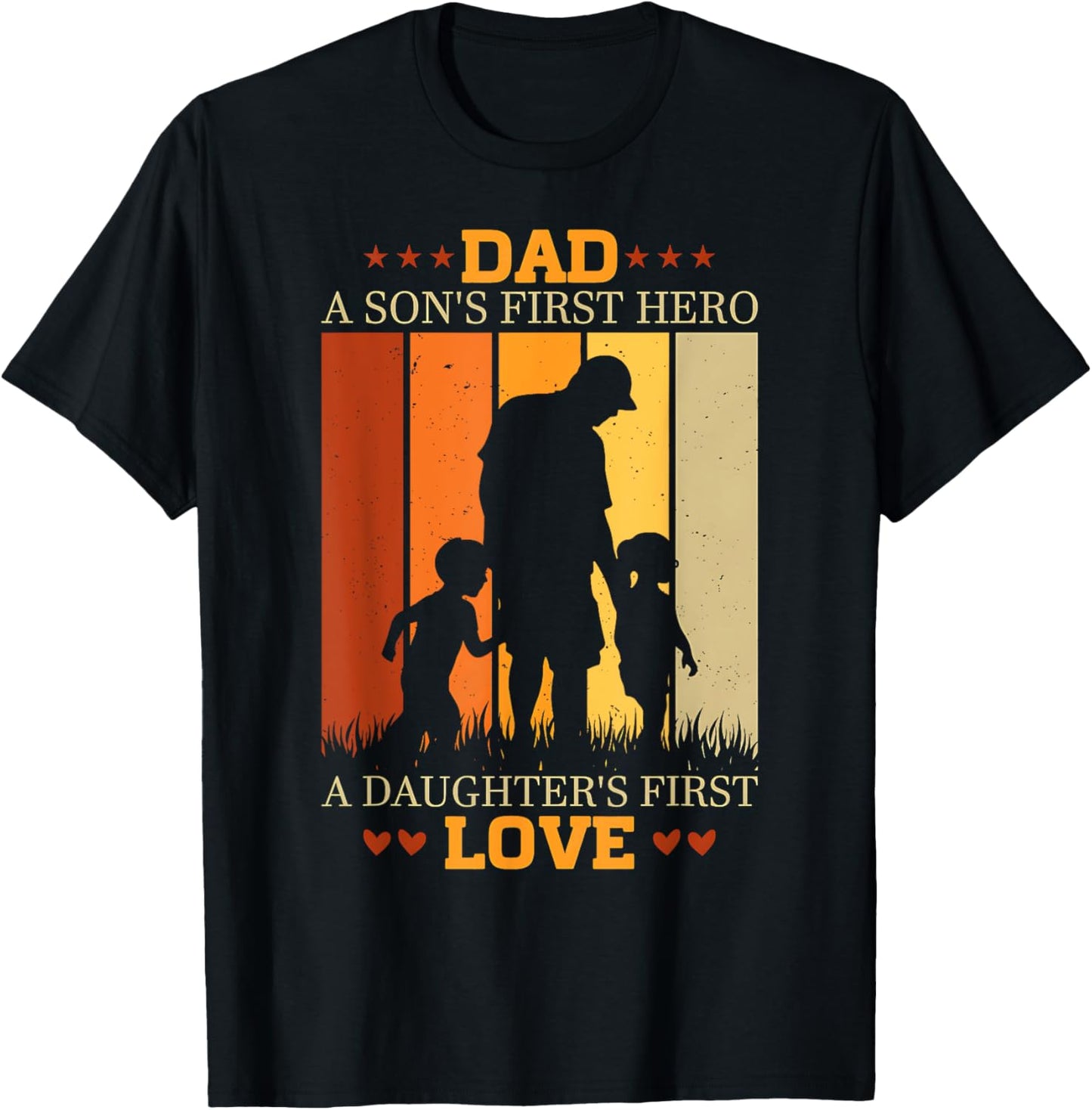 Dad A Son's First Hero A Daughter's Love First Father's Day T-Shirt