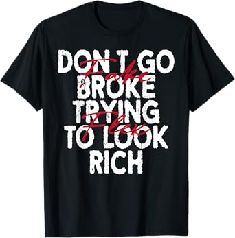 Don't Go Broke Trying To Look Rich T-Shirt