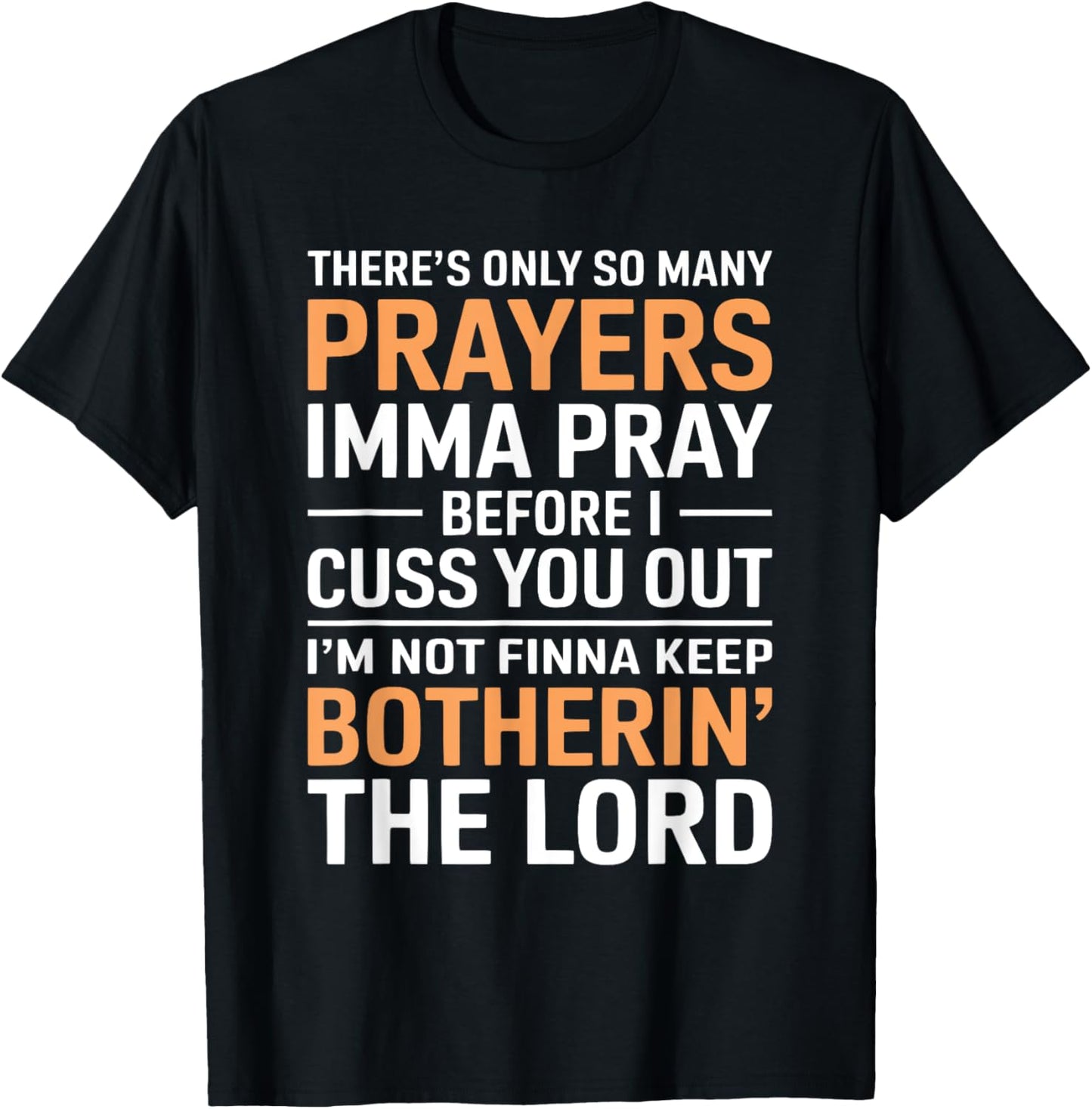 There's only so many prayers Imma pray before I cuss you out T-Shirt