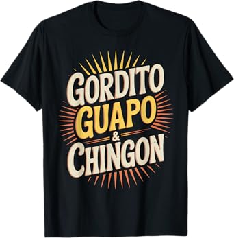 Funny Gordito Guapo Chingon Mexican Spanish Style Humor T-Shirt
