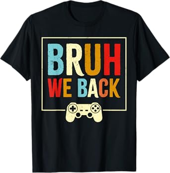 Bruh We Back to School Funny Gaming Video Game Students Boys T-Shirt