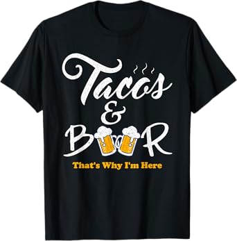 Tacos And Beer That's Why I'm Here Cinco De Mayo For Friends T-Shirt