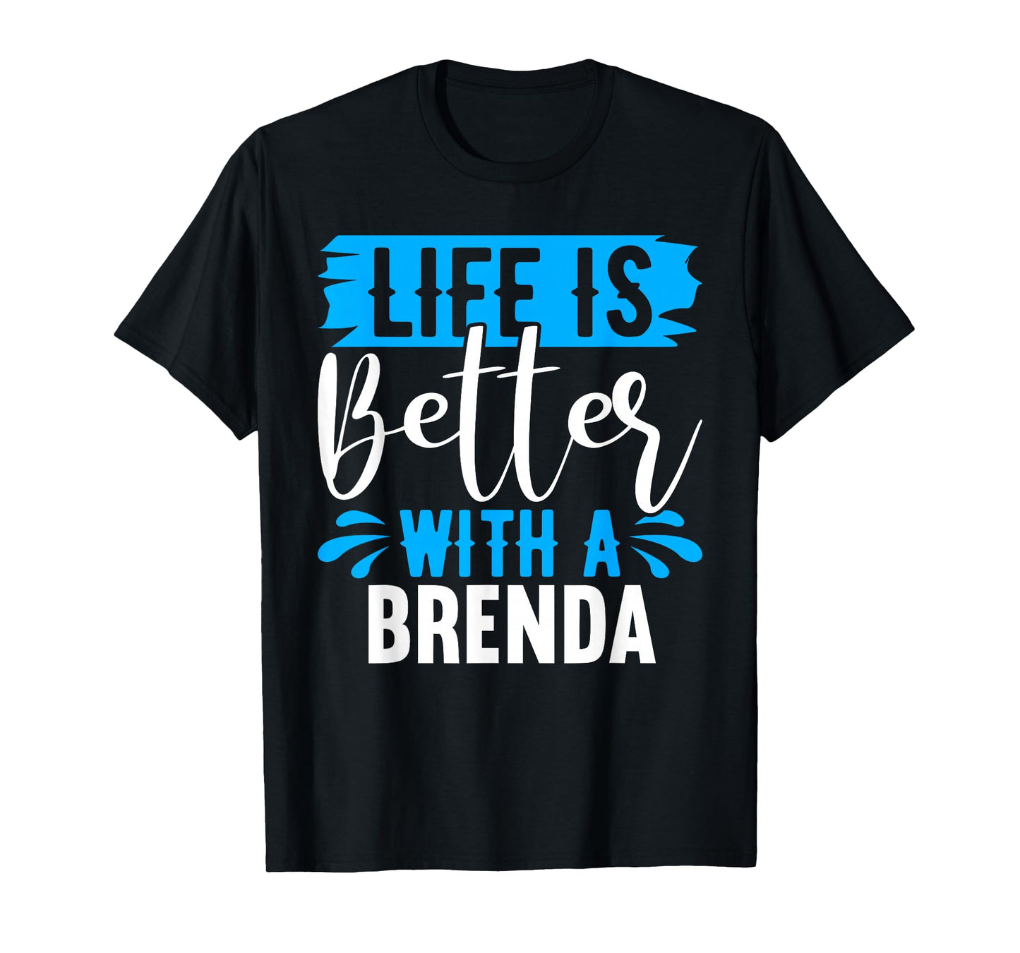 Life Is Better With A BRENDA T-Shirt BRENDA Shirts Brenda T-Shirt
