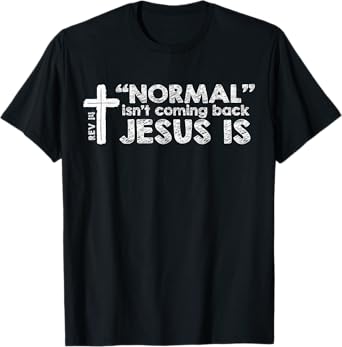 Normal Isn't Coming Back Jesus Is Christian Bible T-Shirt