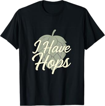 I Have Hops Beer Bar Humor Vintage Craft Design T-Shirt