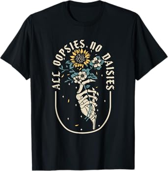 All Oopsies No Daisies Inspirational Sunflower Funny Quotes T-Shirt