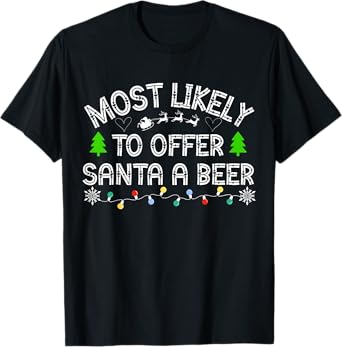 Most Likely To Offer Santa A Beer Funny Drinking Christmas T-Shirt