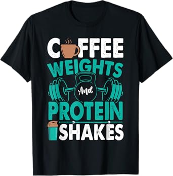 Coffee Weights And Protein Shakes Weightlifting Workout T-Shirt