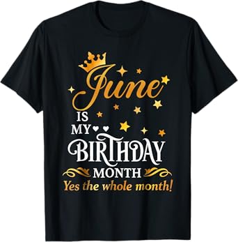Funny Womens June Is My Birthday Queen The Whole Month Girl T-Shirt
