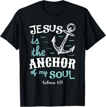 Jesus is the Anchor of my Soul T-Shirt