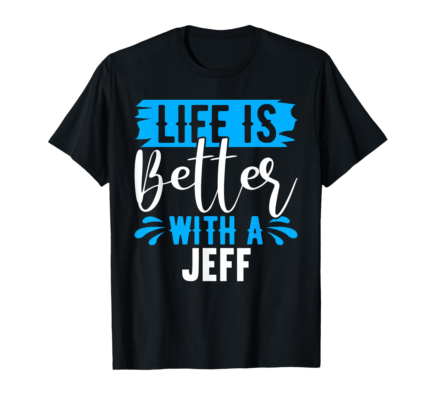 Life Is Better With A JEFF T-Shirt Name JEFF T-Shirt