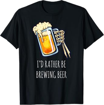 I'd Rather Be Brewing Beer - Funny Craft Beer Drinking Beer T-Shirt