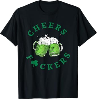 cheers f ckers st patricks day T-Shirt