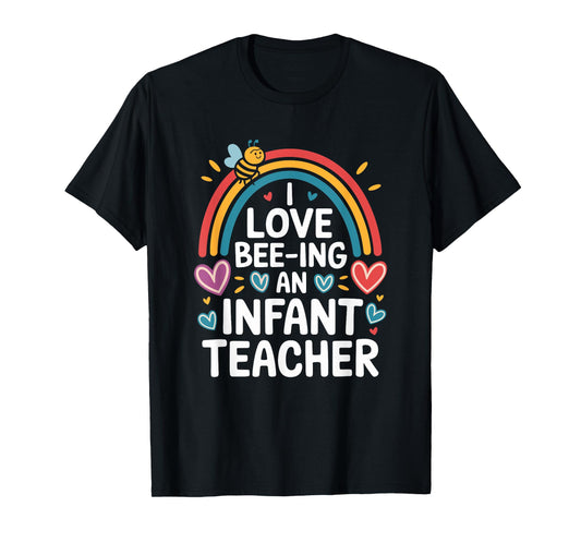 I Love Bee-Ing an Infant Teacher, Toddler Teaching T-Shirt