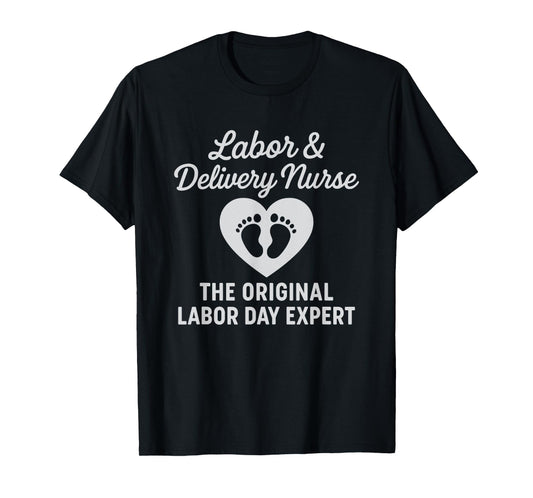 Labor Day Expert Funny Labor and Delivery Nurse L&D OB Pun T-Shirt