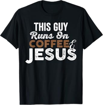 Mens This Guy Runs On Coffee And Jesus T-Shirt Coffee Lover