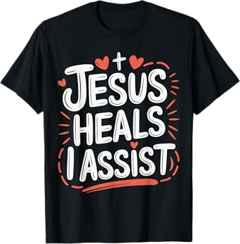 Jesus Heals I Assist Nursing Student Midwife ER Nurse T-Shirt