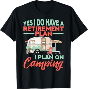 Yes I do have a retirement plan - retirement camping T-Shirt