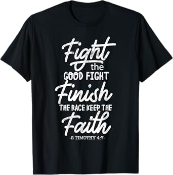 Fight the good fight finish race keep faith 2 timothy 4 7 T-Shirt