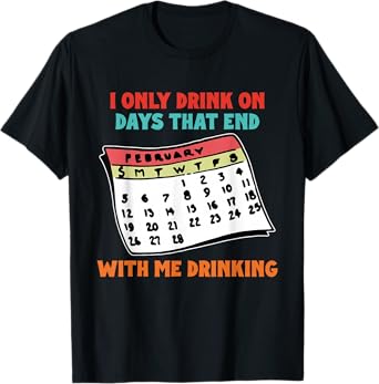 I Only Drink On Days That End with Me Drinking Vintage T-Shirt