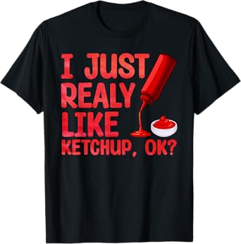 Funny Ketchup Design For Men Women Kids Tomato Ketchup Lover T-Shirt