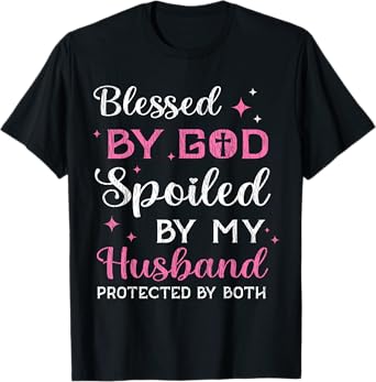 Blessed By God Spoiled By My Husband Wife Mother Christian T-Shirt