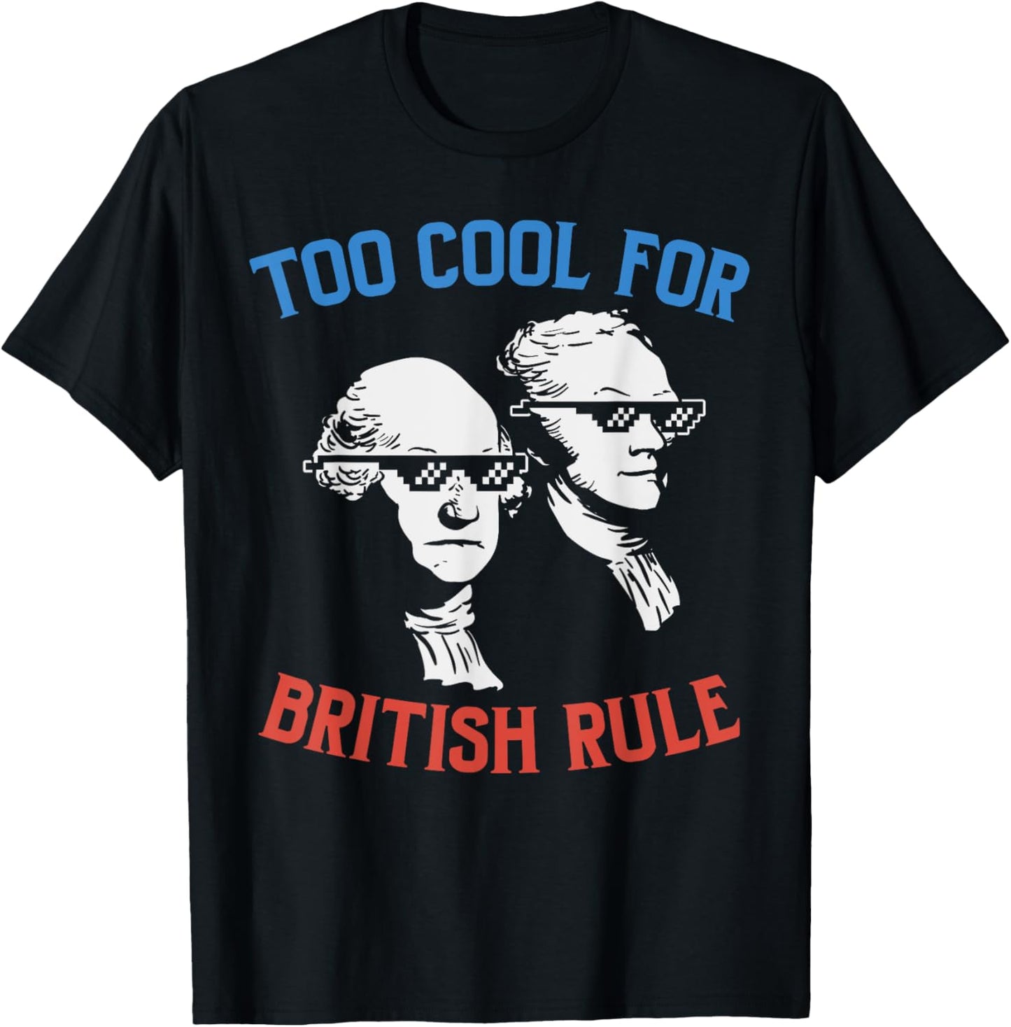 British Rule Funny Washington Hamilton 4th Of July Men Women T-Shirt