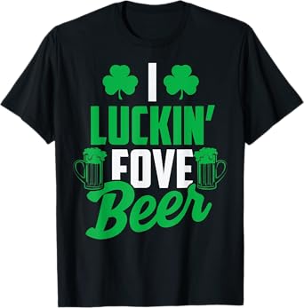 I Luckin' Fove Beer St. Patty's Day T-Shirt