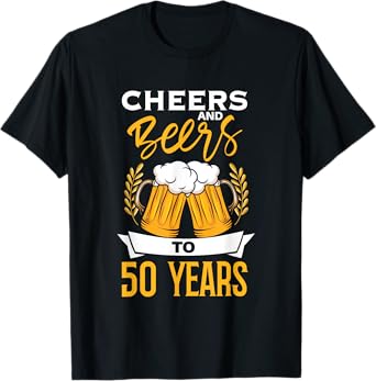 Cheers And Beers To 50 Years | Birthday Beer | Beer Lover T-Shirt