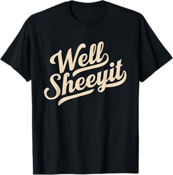 Funny Well Sheeyit Design T-Shirt