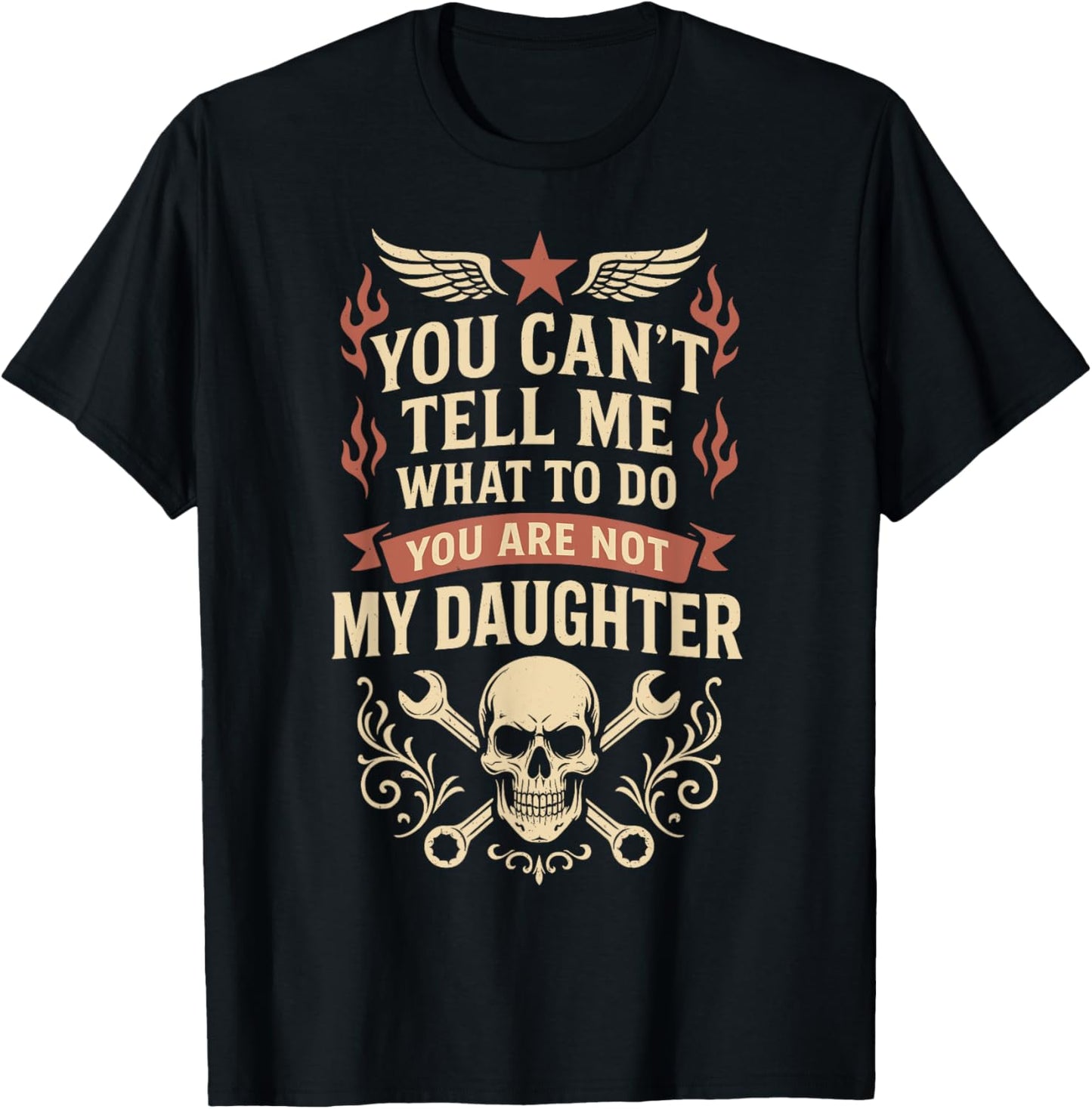 You Can't Tell Me What To Do You're Not Daughter Fathers Day T-Shirt