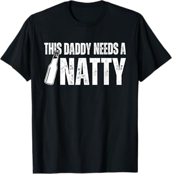 Natty Natural Craft Beer, Funny Fathers Day Humor Daddy Dad T-Shirt