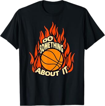 BASKETBALL DO SOMETHING ABOUT IT T-Shirt