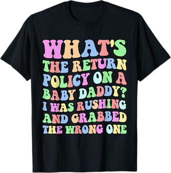 What's The Return Policy On A Baby Daddy T-Shirt