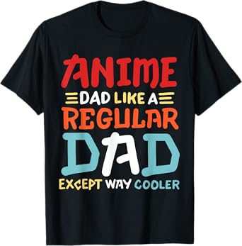 Funny Anime Dad Like Regular Dad Except Way Cooler Otaku Men T-Shirt