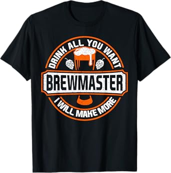 Brew master Drink All You Want I Wil Make More T-Shirt