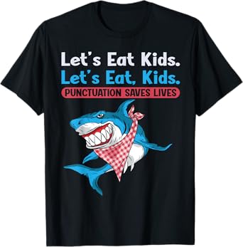 Let's Eat Kids Punctuation Saves Lives Grammar Shark T-Shirt