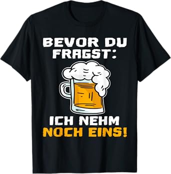 Bevor Du Fragst Ich nehm noch eins Bier Biertrinker Funny [German Language] T-Shirt
