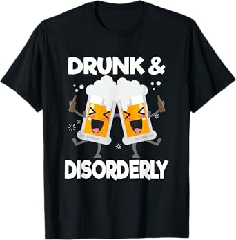 Drunk And Disorderly Funny Alcohol Drinking T-Shirt