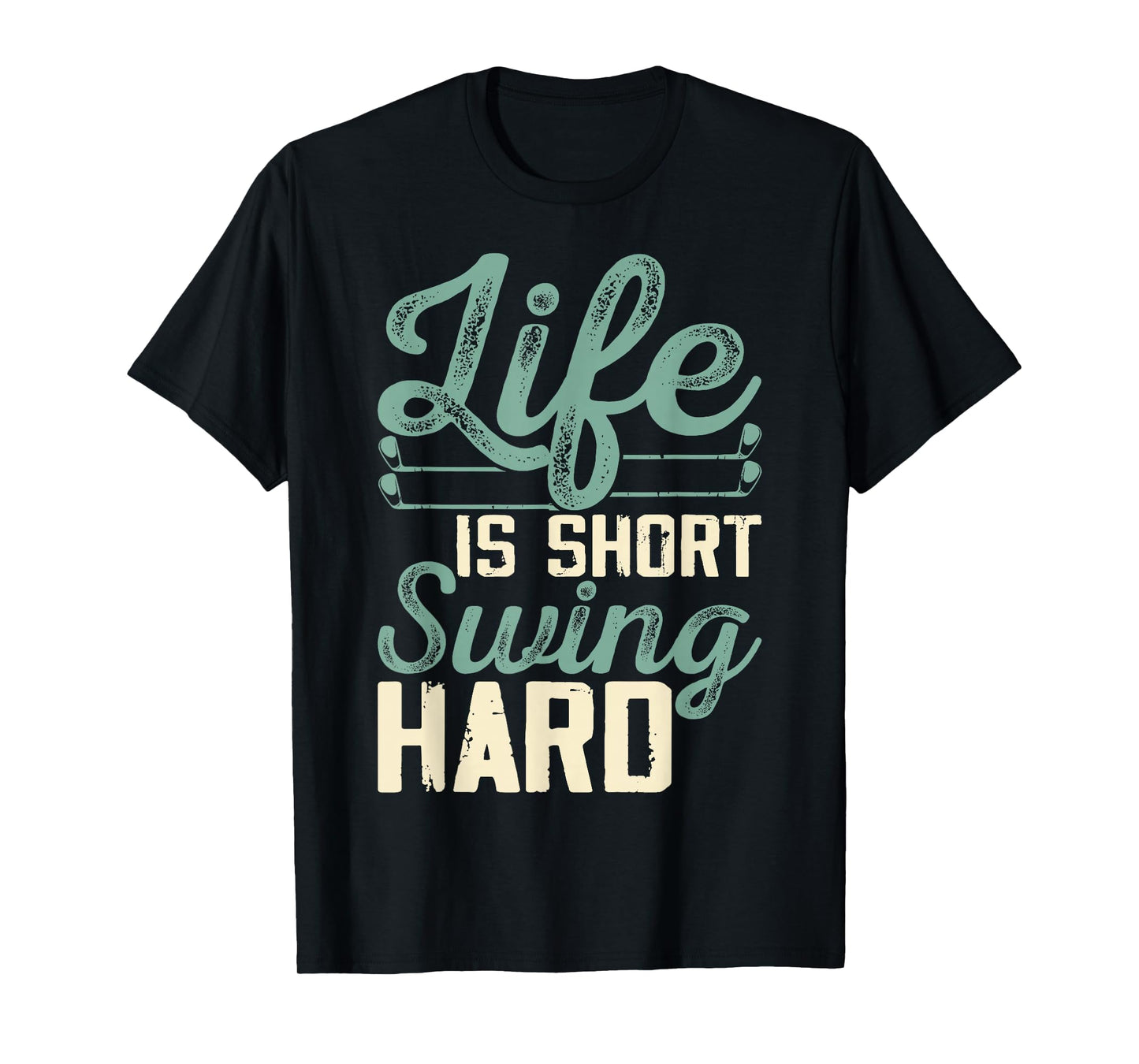 Life Is Short Swing Hard T-Shirt