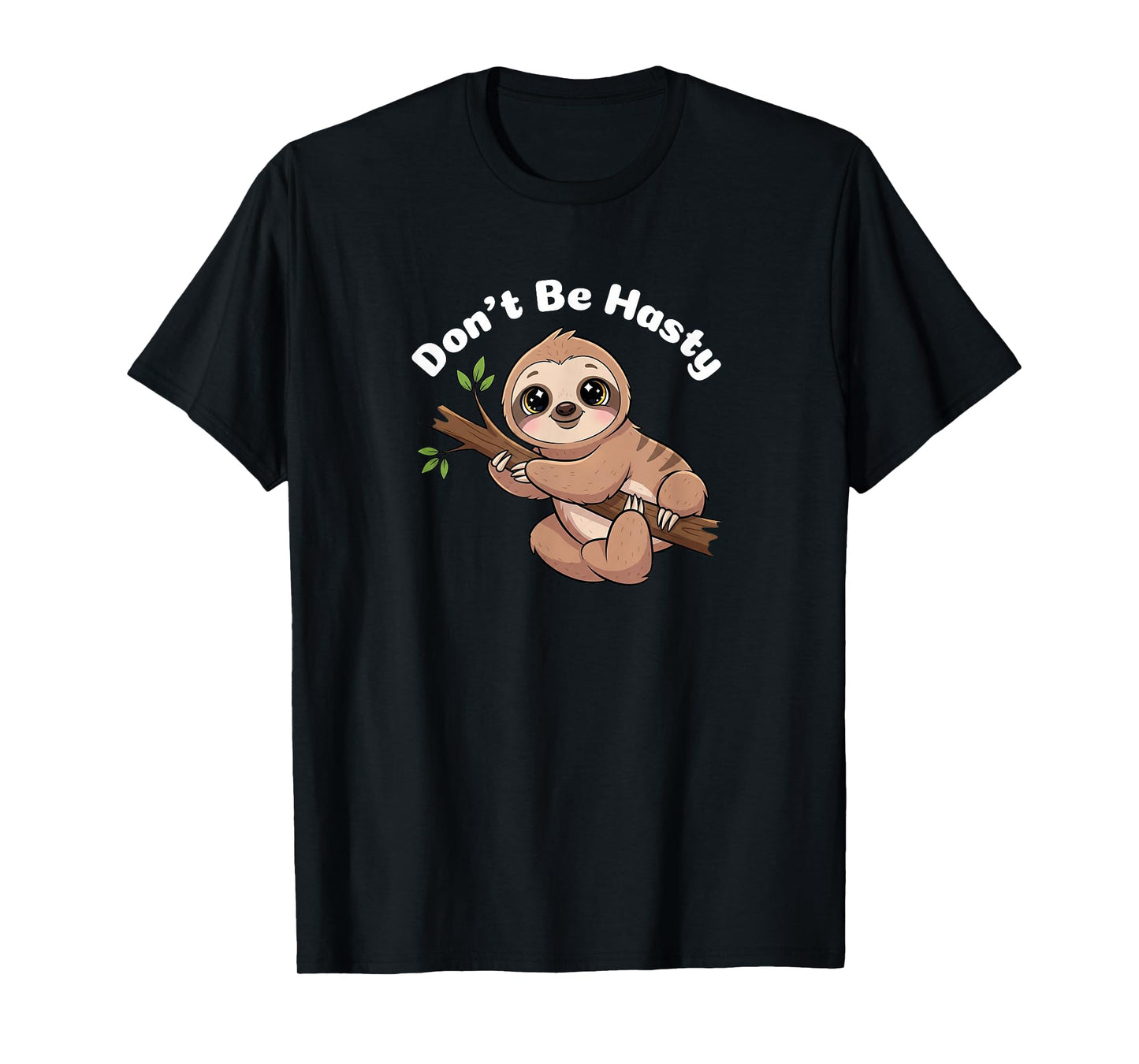 Cute Sloth - Don’t Be Hasty T-Shirt