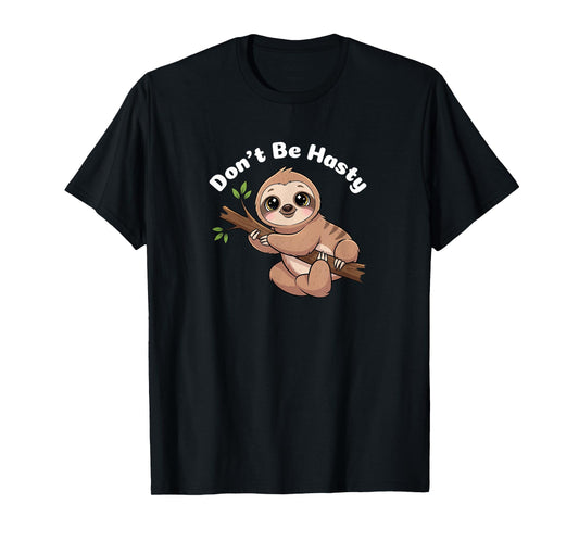 Cute Sloth - Don’t Be Hasty T-Shirt