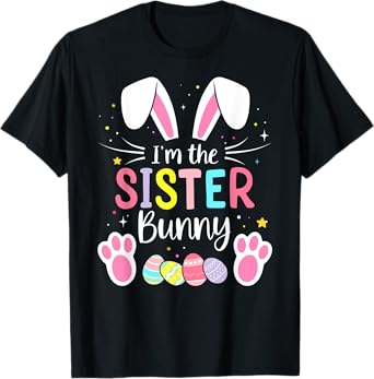 Im the sister bunny funny matching easter family T-Shirt